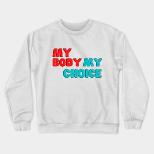 My body My choice Crewneck Sweatshirt